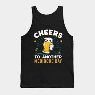 Cheers to another mediocre day Tank Top